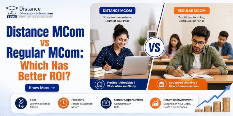 Distance MCom vs Regular MCom: Which Has Better ROI? 