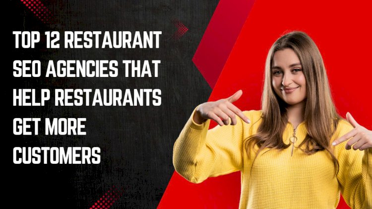 Top 12 Restaurant SEO Agencies That Help Restaurants Get More Customers