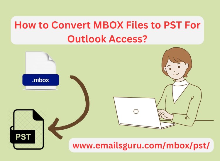 How to Convert MBOX to PST File into Microsoft Outlook?