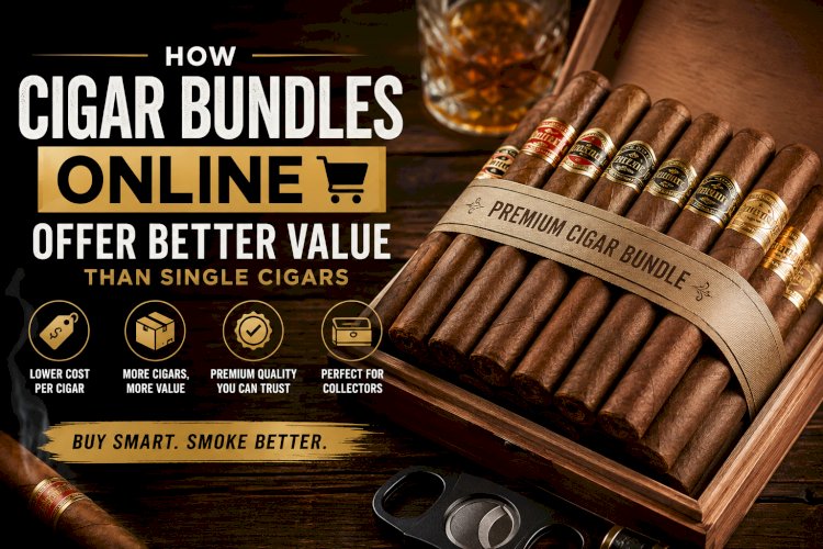 How Cigar Bundles Online Offer Better Value Than Single Cigars