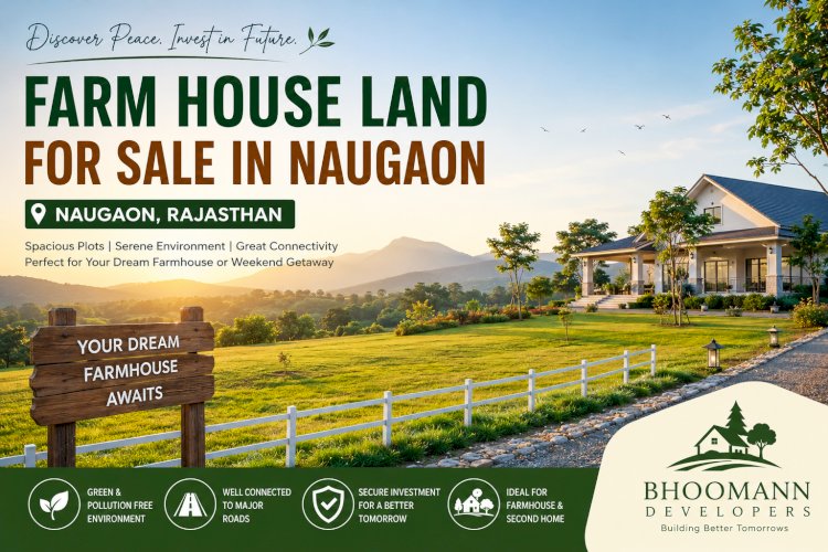 Farm House Land for Sale in Naugaon Rajasthan: A Smart Investment for Your Dream Farmhouse