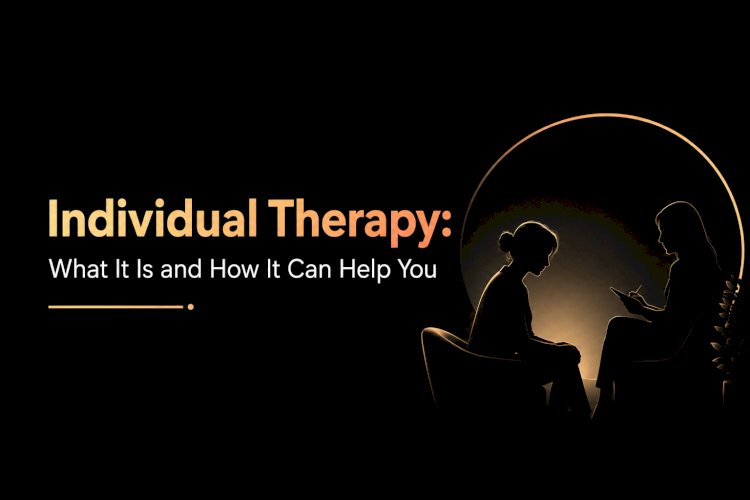 Individual Therapy: What It Is and How It Can Help You