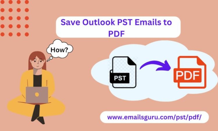 How to Save Outlook Emails to PDF Files?